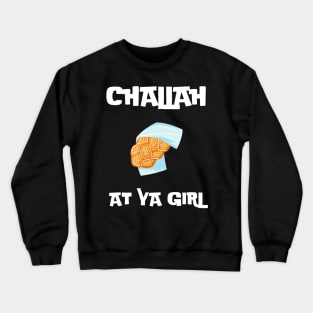 challah at ya girl Crewneck Sweatshirt